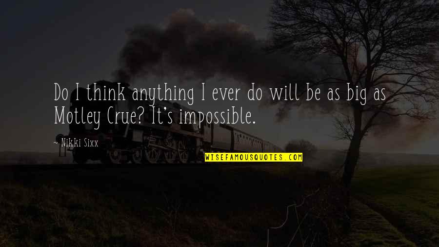 Angrier Quotes By Nikki Sixx: Do I think anything I ever do will