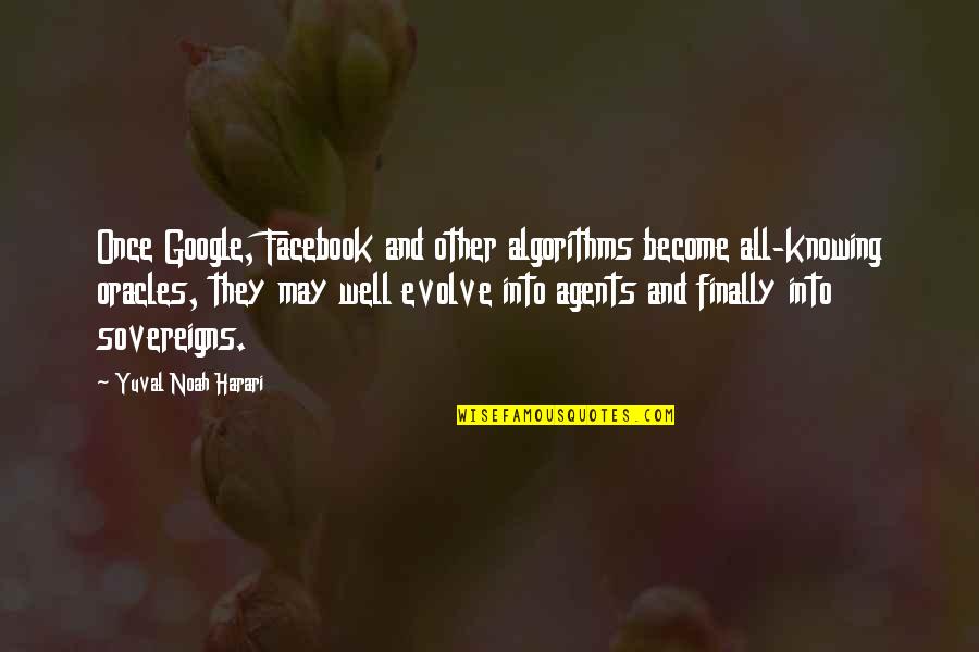 Angrier Wh Quotes By Yuval Noah Harari: Once Google, Facebook and other algorithms become all-knowing Angrier Wh Quotes By Yuval Noah Harari: Once Google, Facebook and other algorithms become all-knowing