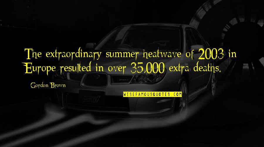 Angrily Abandon Quotes By Gordon Brown: The extraordinary summer heatwave of 2003 in Europe Angrily Abandon Quotes By Gordon Brown: The extraordinary summer heatwave of 2003 in Europe