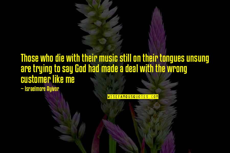 Angriness Define Quotes By Israelmore Ayivor: Those who die with their music still on