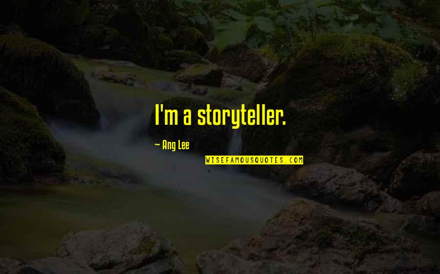 Ang'ring Quotes By Ang Lee: I'm a storyteller. Ang'ring Quotes By Ang Lee: I'm a storyteller.
