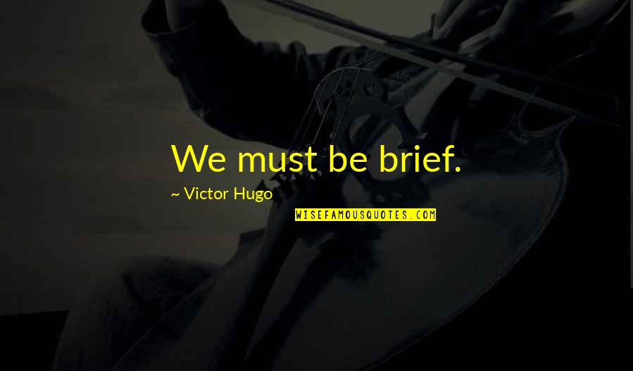 Angrisano Taste Quotes By Victor Hugo: We must be brief.