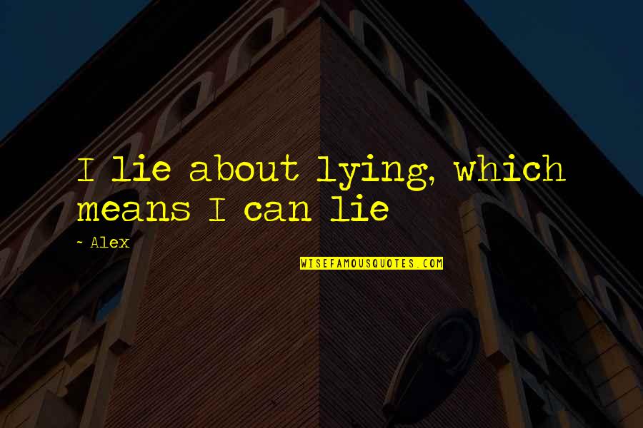 Angrove Wines Quotes By Alex: I lie about lying, which means I can