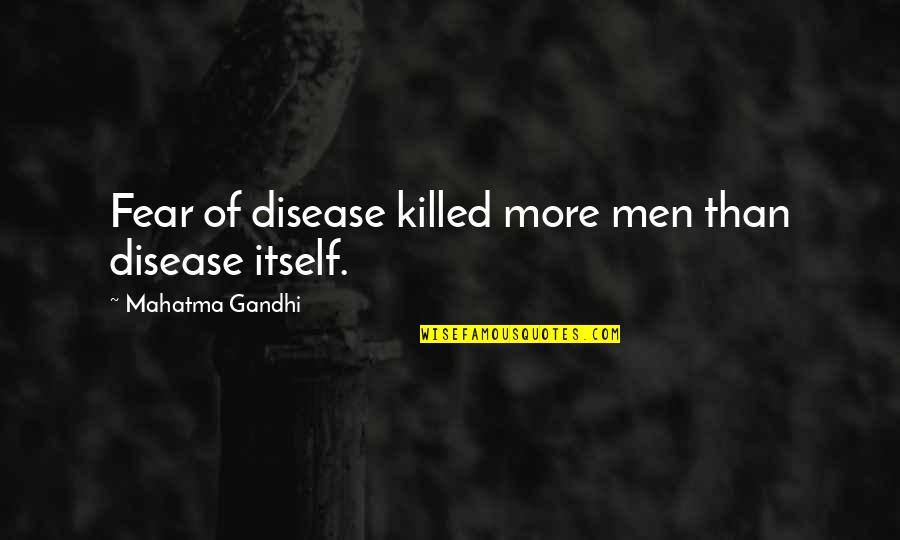 Angry About Family Quotes By Mahatma Gandhi: Fear of disease killed more men than disease