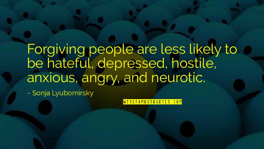 Angry And Depressed Quotes By Sonja Lyubomirsky: Forgiving people are less likely to be hateful,