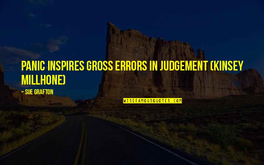 Angry And Depressed Quotes By Sue Grafton: panic inspires gross errors in judgement (Kinsey Millhone)