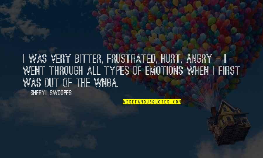 Angry And Frustrated Quotes By Sheryl Swoopes: I was very bitter, frustrated, hurt, angry -