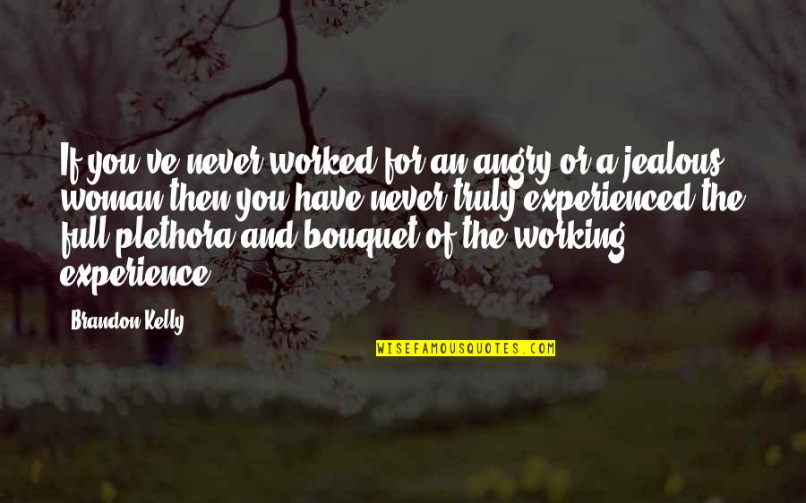 Angry And Jealous Quotes By Brandon Kelly: If you've never worked for an angry or