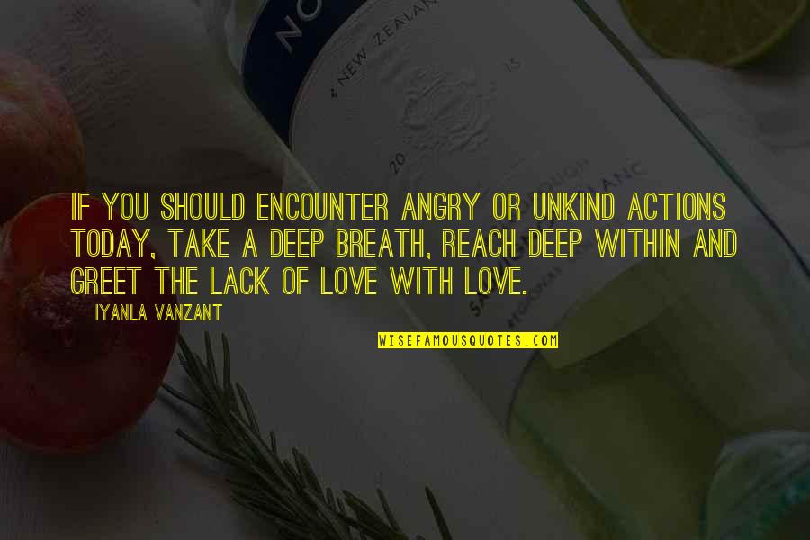 Angry And Love Quotes By Iyanla Vanzant: If you should encounter angry or unkind actions
