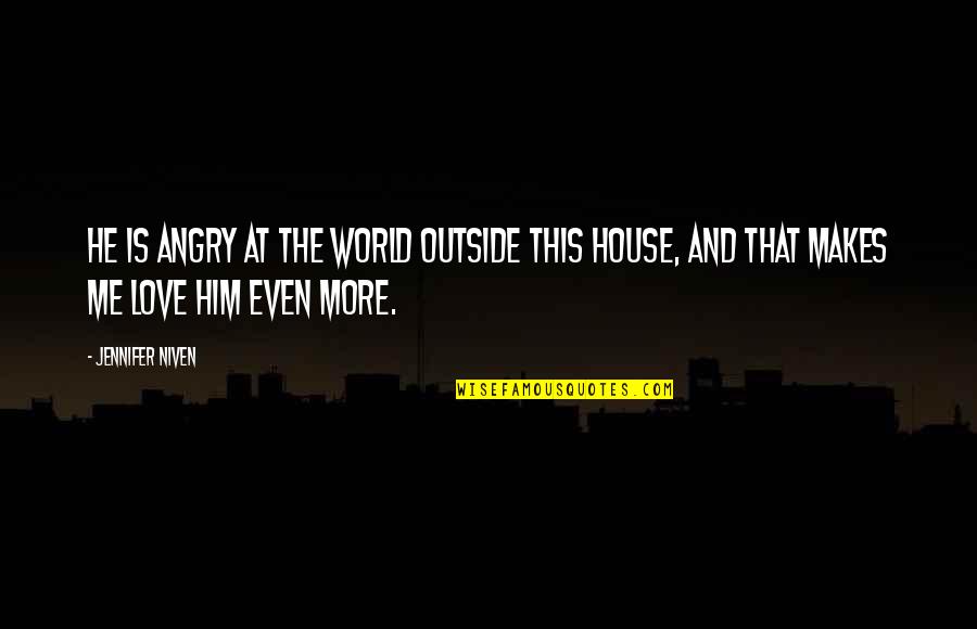 Angry And Love Quotes By Jennifer Niven: He is angry at the world outside this