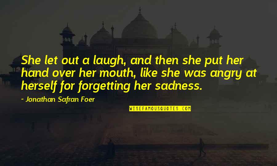 Angry And Love Quotes By Jonathan Safran Foer: She let out a laugh, and then she