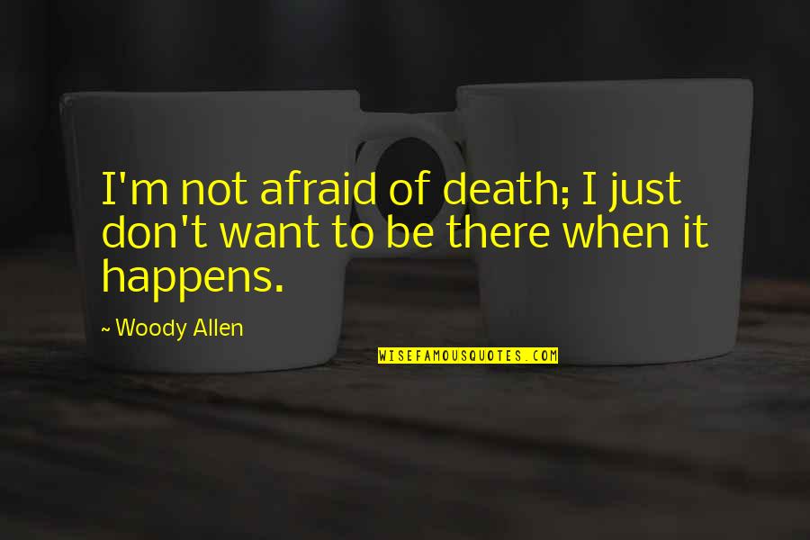 Angry And Revenge Quotes By Woody Allen: I'm not afraid of death; I just don't