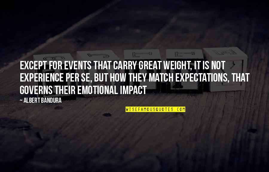 Angry And Sad Love Quotes By Albert Bandura: Except for events that carry great weight, it