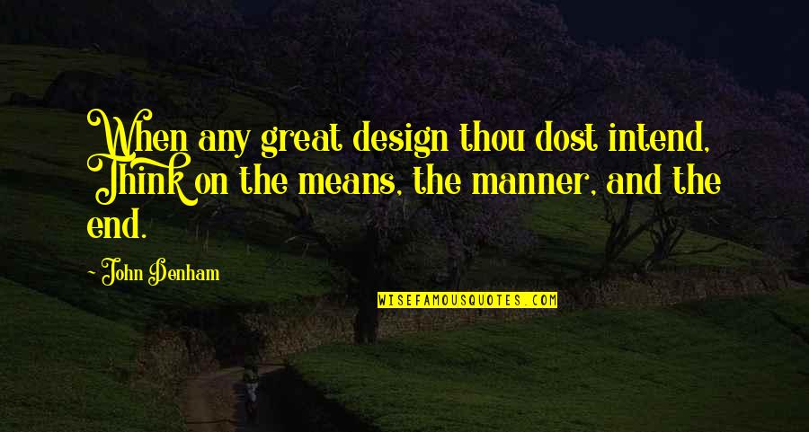 Angry And Sad Love Quotes By John Denham: When any great design thou dost intend, Think