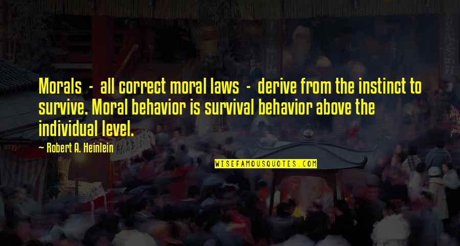 Angry And Sad Love Quotes By Robert A. Heinlein: Morals - all correct moral laws - derive