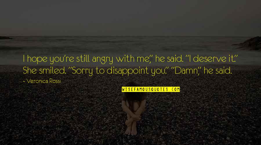 Angry And Sorry Quotes By Veronica Rossi: I hope you're still angry with me," he