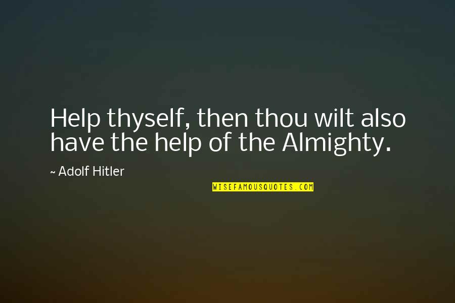 Angry And Upset Quotes By Adolf Hitler: Help thyself, then thou wilt also have the