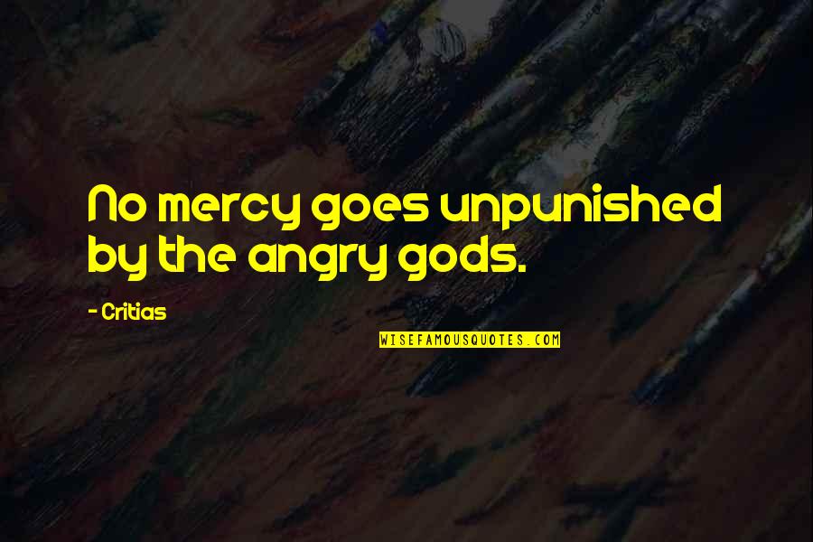 Angry At God Quotes By Critias: No mercy goes unpunished by the angry gods.