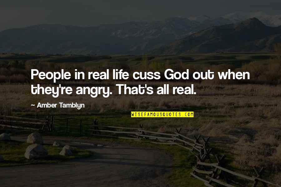 Angry At Life Quotes By Amber Tamblyn: People in real life cuss God out when