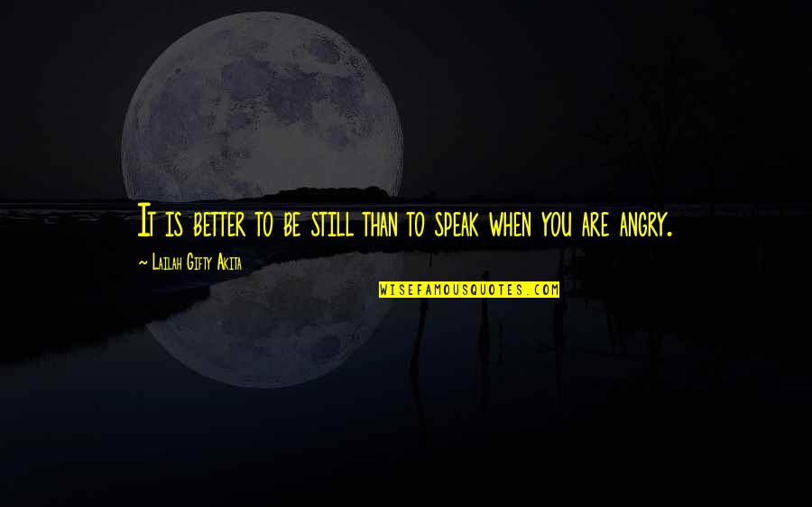 Angry At Life Quotes By Lailah Gifty Akita: It is better to be still than to Angry At Life Quotes By Lailah Gifty Akita: It is better to be still than to
