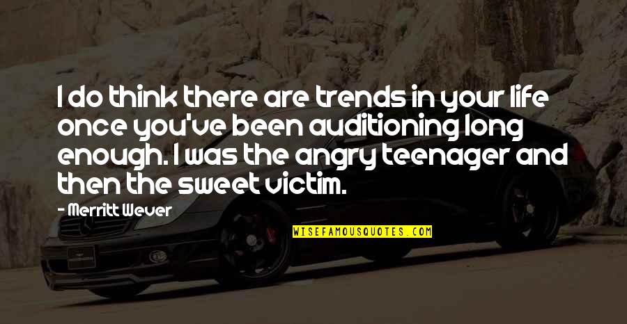 Angry At Life Quotes By Merritt Wever: I do think there are trends in your Angry At Life Quotes By Merritt Wever: I do think there are trends in your