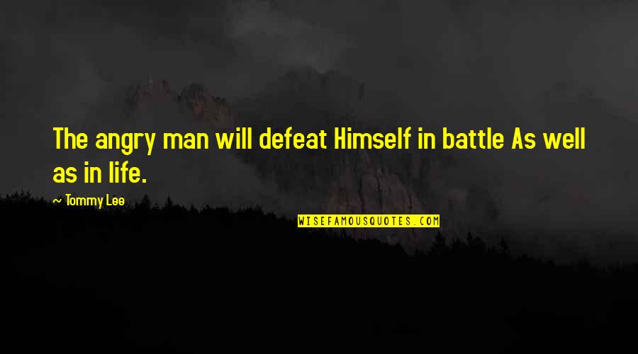 Angry At Life Quotes By Tommy Lee: The angry man will defeat Himself in battle