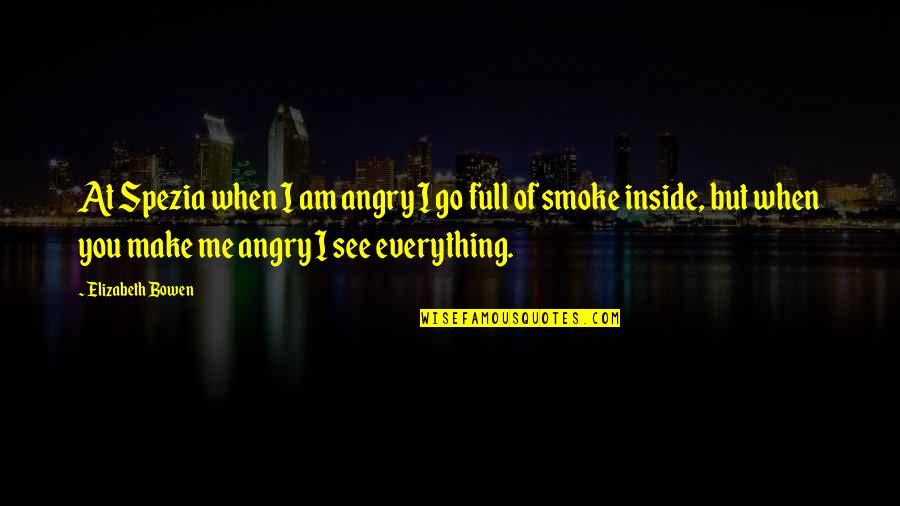 Angry At Me Quotes By Elizabeth Bowen: At Spezia when I am angry I go