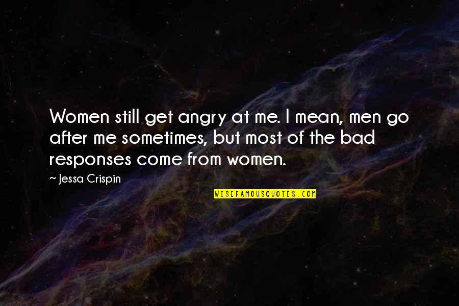 Angry At Me Quotes By Jessa Crispin: Women still get angry at me. I mean,