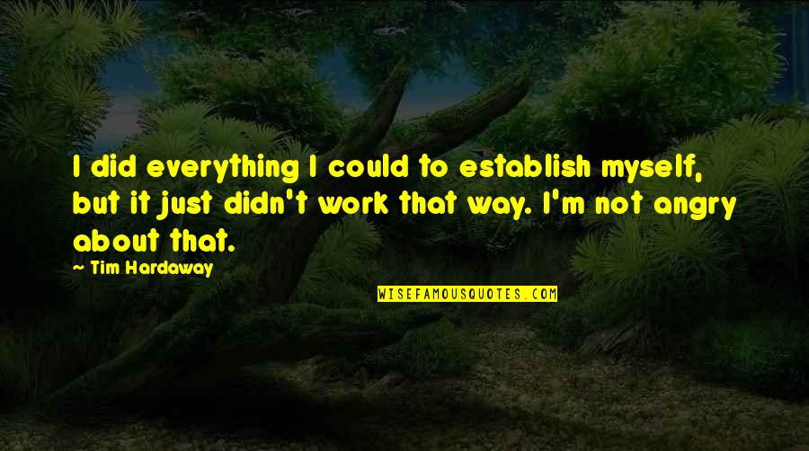 Angry At Work Quotes By Tim Hardaway: I did everything I could to establish myself,