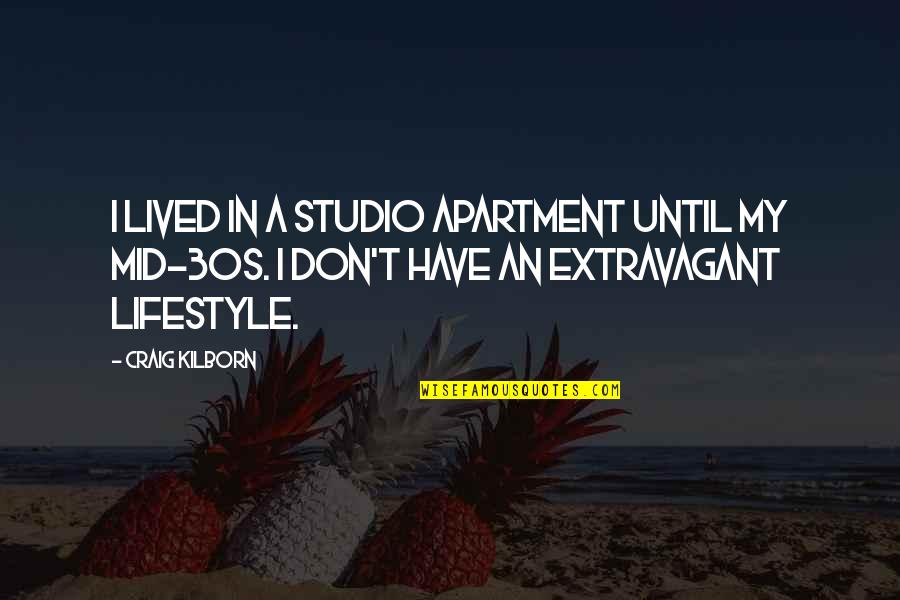 Angry Bird Quotes By Craig Kilborn: I lived in a studio apartment until my Angry Bird Quotes By Craig Kilborn: I lived in a studio apartment until my