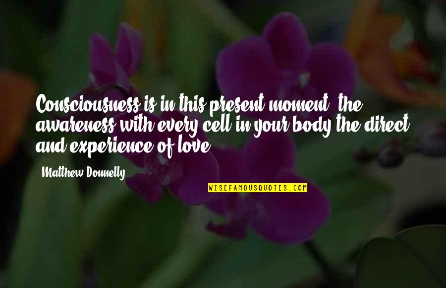 Angry Bird Quotes By Matthew Donnelly: Consciousness is in this present moment, the awareness Angry Bird Quotes By Matthew Donnelly: Consciousness is in this present moment, the awareness