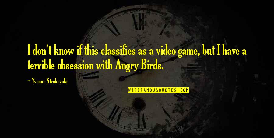 Angry Birds 2 Quotes By Yvonne Strahovski: I don't know if this classifies as a Angry Birds 2 Quotes By Yvonne Strahovski: I don't know if this classifies as a