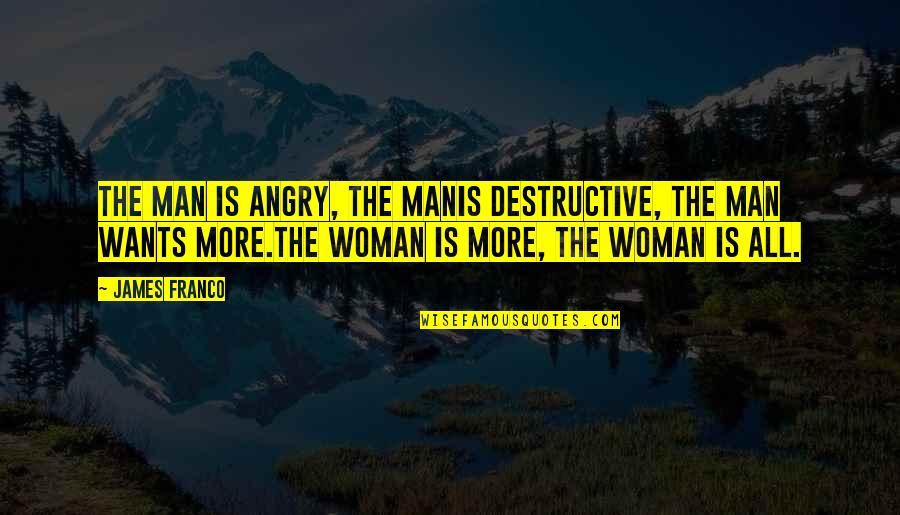 Angry Boy Quotes By James Franco: The man is angry, the manIs destructive, the Angry Boy Quotes By James Franco: The man is angry, the manIs destructive, the