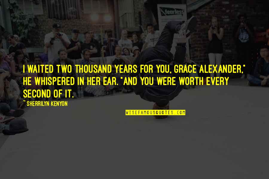 Angry Breakups Quotes By Sherrilyn Kenyon: I waited two thousand years for you, Grace