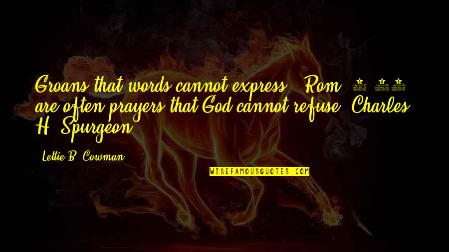 Angry But Caring Quotes By Lettie B. Cowman: Groans that words cannot express" (Rom. 8:26) are