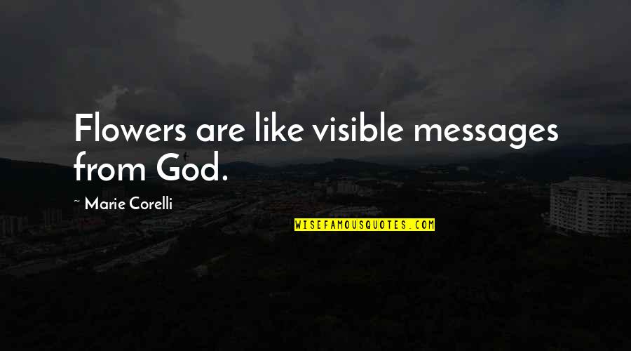 Angry But Caring Quotes By Marie Corelli: Flowers are like visible messages from God.