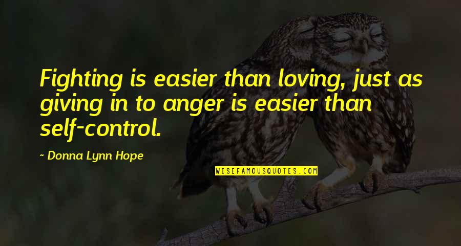 Angry But Loving Quotes By Donna Lynn Hope: Fighting is easier than loving, just as giving Angry But Loving Quotes By Donna Lynn Hope: Fighting is easier than loving, just as giving