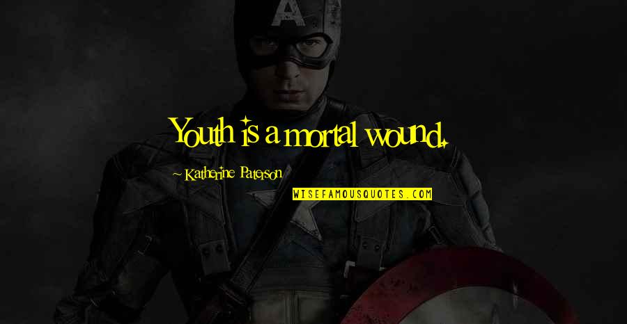 Angry But Loving Quotes By Katherine Paterson: Youth is a mortal wound. Angry But Loving Quotes By Katherine Paterson: Youth is a mortal wound.