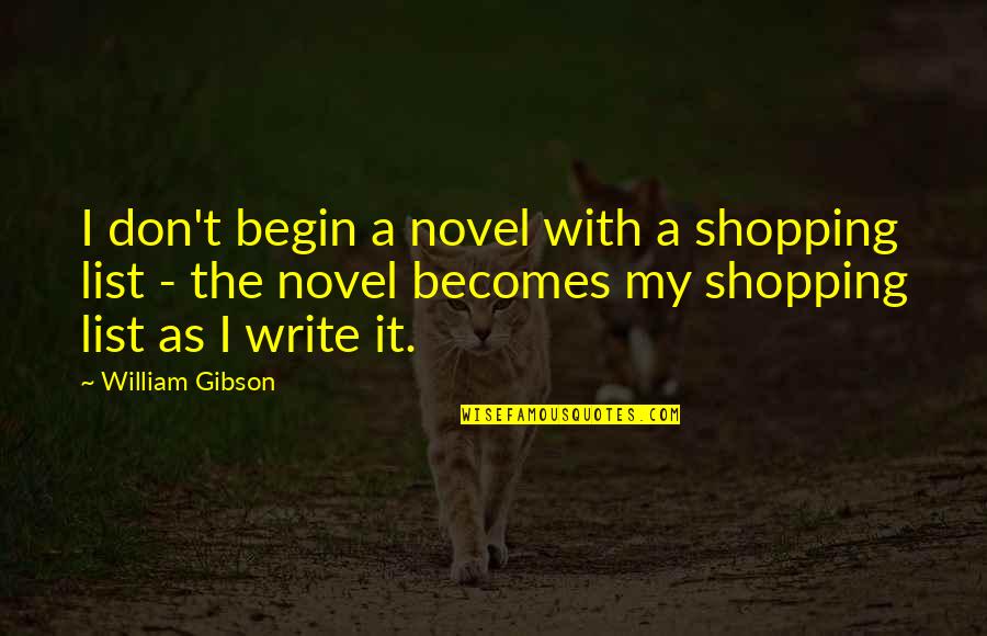 Angry But Still Love Quotes By William Gibson: I don't begin a novel with a shopping Angry But Still Love Quotes By William Gibson: I don't begin a novel with a shopping