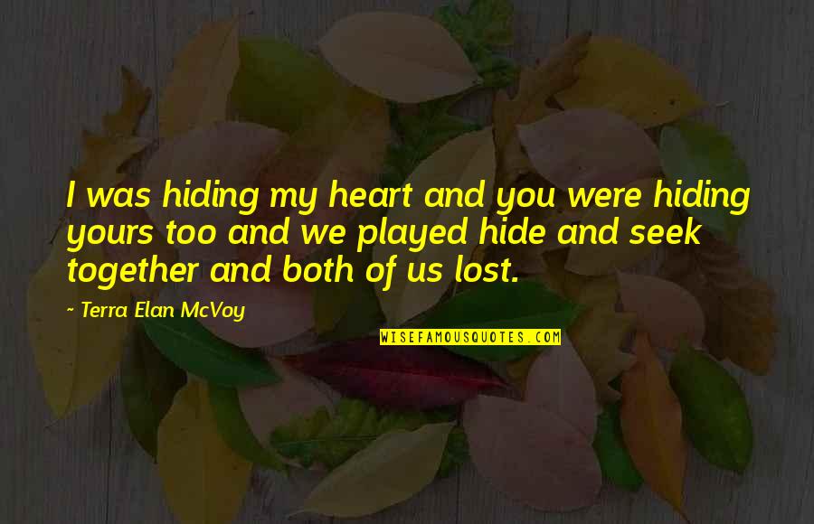 Angry Confused Love Quotes By Terra Elan McVoy: I was hiding my heart and you were