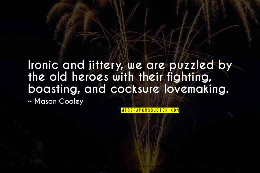 Angry Customers Quotes By Mason Cooley: Ironic and jittery, we are puzzled by the