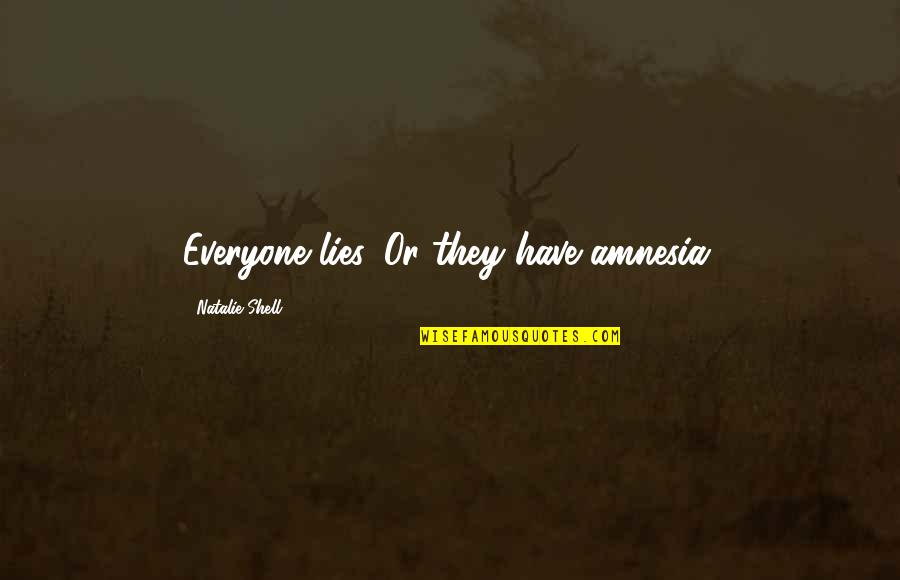 Angry Customers Quotes By Natalie Shell: Everyone lies. Or they have amnesia.