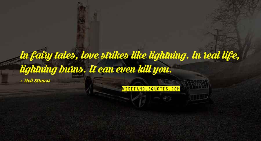 Angry Customers Quotes By Neil Strauss: In fairy tales, love strikes like lightning. In