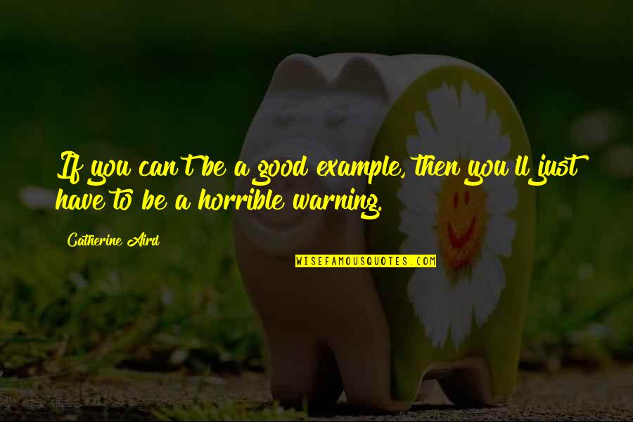 Angry Disappointed Quotes By Catherine Aird: If you can't be a good example, then