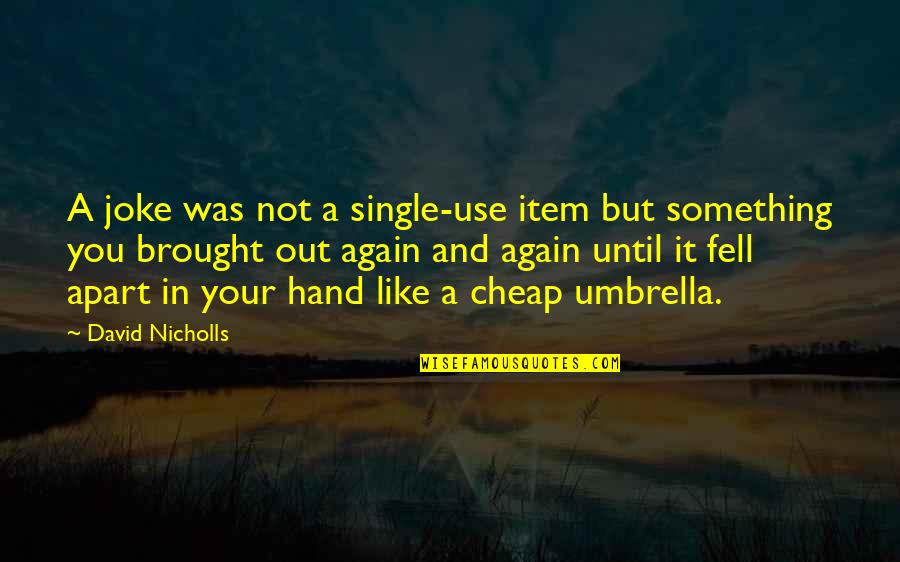 Angry Disappointed Quotes By David Nicholls: A joke was not a single-use item but Angry Disappointed Quotes By David Nicholls: A joke was not a single-use item but