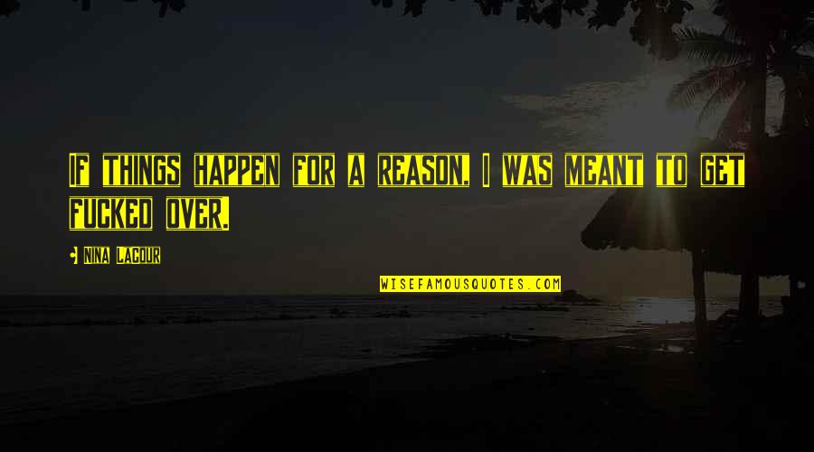 Angry Disappointed Quotes By Nina LaCour: If things happen for a reason, I was