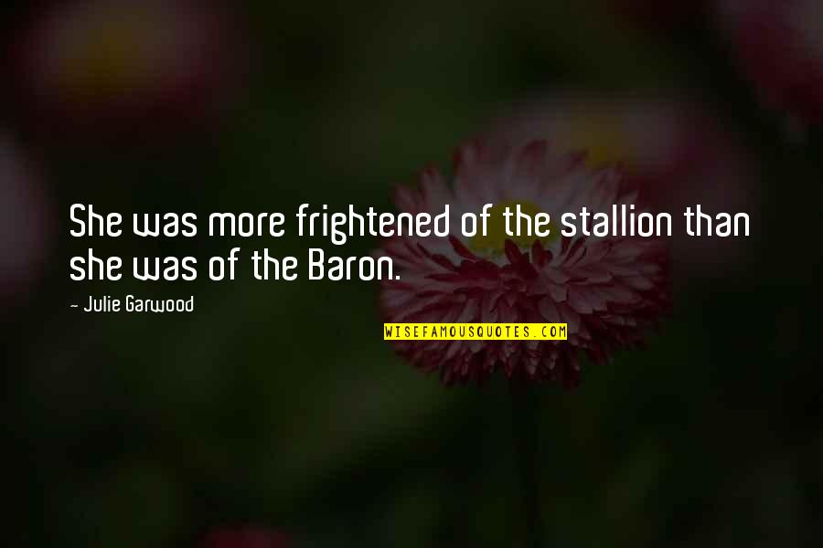 Angry Ex Husband Quotes By Julie Garwood: She was more frightened of the stallion than