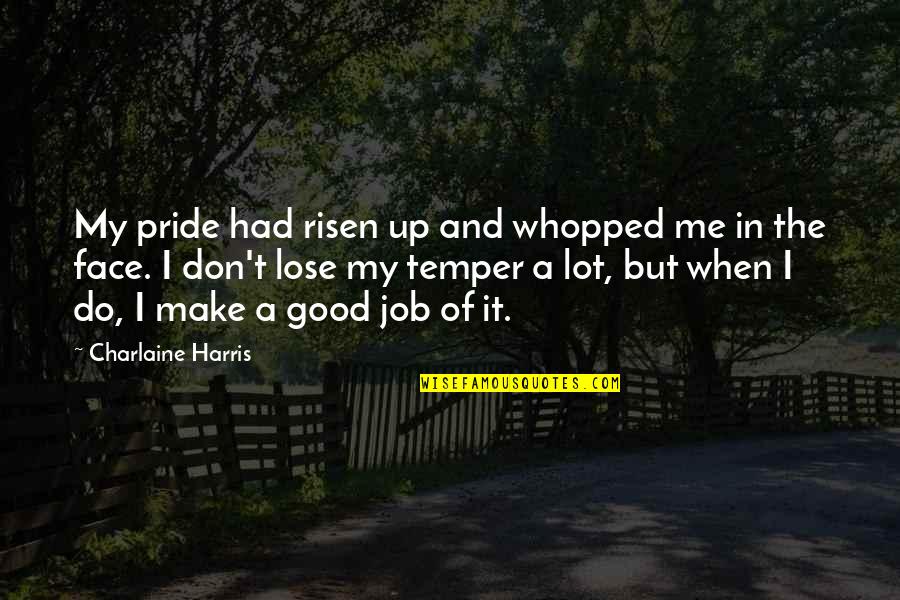 Angry Face Quotes By Charlaine Harris: My pride had risen up and whopped me