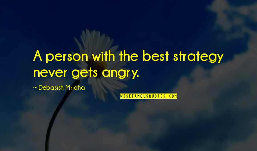 Angry From Love Quotes By Debasish Mridha: A person with the best strategy never gets