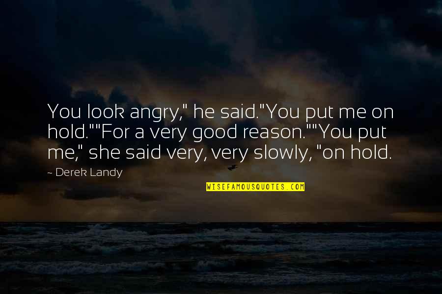 Angry Funny Quotes By Derek Landy: You look angry," he said."You put me on